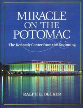 Hardcover Miracle on the Potomac: The Kennedy Center from the Beginning Book