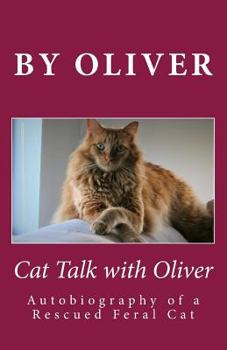 Paperback Cat Talk With Oliver: Autobiography of a Rescued Feral Cat Book