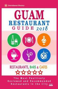 Paperback Guam Restaurant Guide 2018: Best Rated Restaurants in Guam - Restaurants, Bars and Cafes recommended for Tourist, 2018 Book