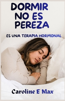 Paperback Dormir No Es Pereza: Es Una Terapia Hormonal [Spanish] Book