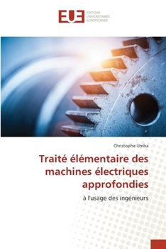 Traité élémentaire des machines électriques approfondies (French Edition)