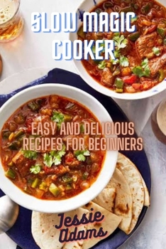 Paperback Slow Magic Cooker: Easy and Delicious Recipes for Beginners Book