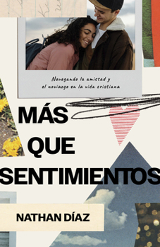 Paperback Más Que Sentimientos: Navegando La Amistad Y El Noviazgo En La Vida Cristiana [Spanish] Book