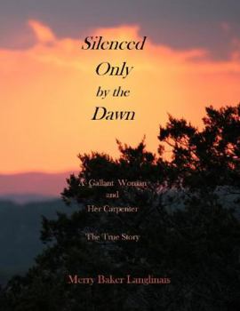 Paperback Silenced Only By the Dawn, a Gallant Woman and Her Carpenter, the True Story Book