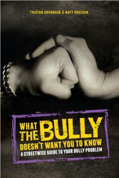 Perfect Paperback What the Bully Doesn't Want You to Know: A Streetwise Guide to Your Bully Problem Book