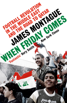 Paperback When Friday Comes: Football Revolution in the Middle East and the Road to the Qatar World Cup Book