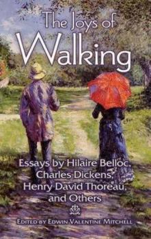 The Joys of Walking: Essays by Hilaire Belloc, Charles Dickens, Henry David Thoreau, and Others