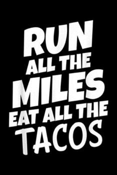 Run All The Miles Eat All The Tacos: Run All The Miles Eat All The Tacos Funny Running  Journal/Notebook Blank Lined Ruled 6x9 100 Pages