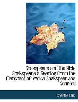 Paperback Shakspeare and the Bible Shakspeare a Reading from the Merchant of Venice Shakspeariana Sonnets [Large Print] Book