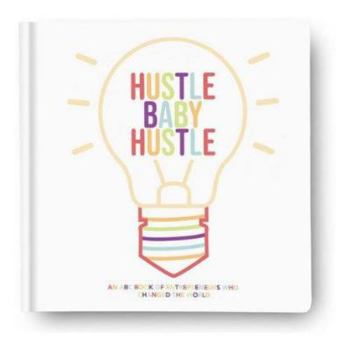 Hustle Baby Hustle: An ABC Book of Entrepreneurs Who Changed the World
