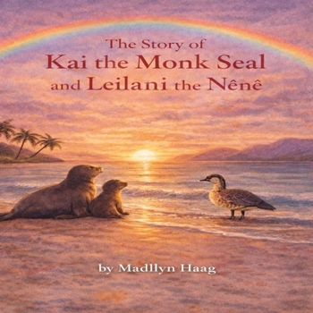 The Story of Kai the Monk Seal and Leilani the Nene