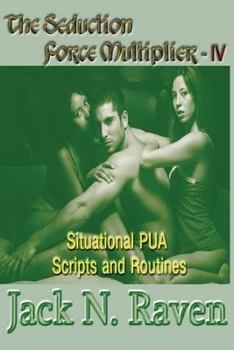 Paperback The Seduction Force Multiplier IV - Situational PUA Scripts and Routines Book