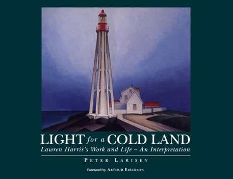 Hardcover Light for a Cold Land: Lawren Harris's Life and Work Book