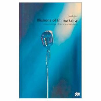 Hardcover Illusions of Immortality: A Psychology of Fame and Celebrity Book