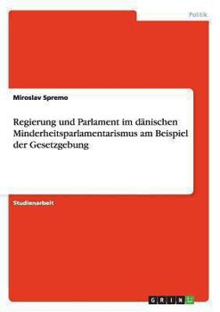 Paperback Regierung und Parlament im dänischen Minderheitsparlamentarismus am Beispiel der Gesetzgebung [German] Book