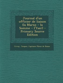 Paperback Journal D'Un Officier de Liaison (La Marne - La Somme - L'Yser) - Primary Source Edition [French] Book