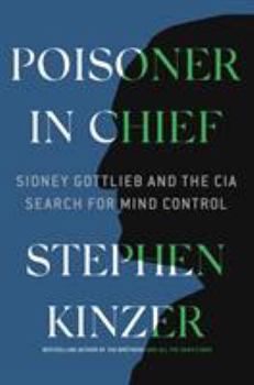 Hardcover Poisoner in Chief: Sidney Gottlieb and the CIA Search for Mind Control Book