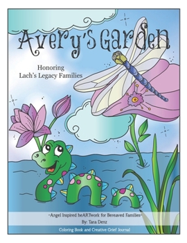 Paperback Avery's Garden Coloring Book and Creative Grief Journal: Honoring Lach's Legacy Families Book