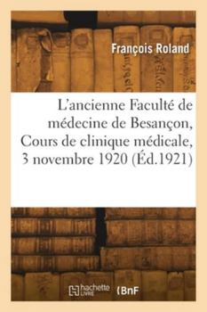 Paperback L'ancienne Faculté de médecine de Besançon, Cours de clinique médicale, 3 novembre 1920 [French] Book