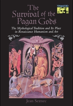 Paperback The Survival of the Pagan Gods: The Mythological Tradition and Its Place in Renaissance Humanism and Art Book