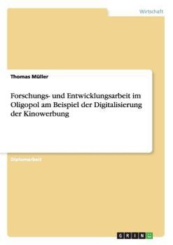 Paperback Forschungs- und Entwicklungsarbeit im Oligopol am Beispiel der Digitalisierung der Kinowerbung [German] Book