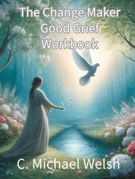 Paperback The Change Maker - Good Grief Course and Workbook Book