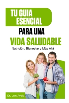 Tu Guía Esencial para una Vida Saludable:: Nutrición, Bienestar y Más Allá (Spanish Edition)