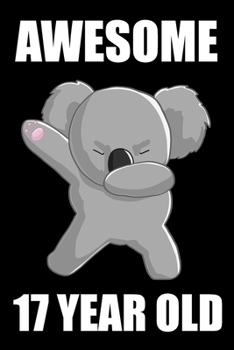 Awesome 17 Year Old Dabbing Koala: Blank Lined Journal, Happy 17th Birthday 17 Year Old Gift For Boys And Girls