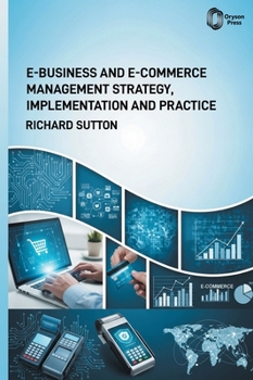 Hardcover E-Business and E-Commerce Management: Strategic Approaches, Implementation, and Practical Applications Book