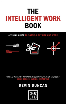 Hardcover The Intelligent Work Book: A Visual Guide to Sorting Out Life and Work Book