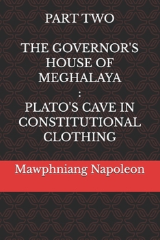 Part Two - The Governor House of Meghalaya : Plato's Cave in Constitutional Clothing