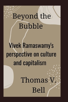 Beyond the Bubble: Vivek Ramaswamy's Perspective on Culture and Capitalism