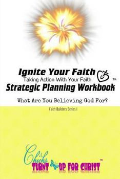 Paperback Ignite Your Faith Strategic Planning Workbook: Take Action With Your Faith Book