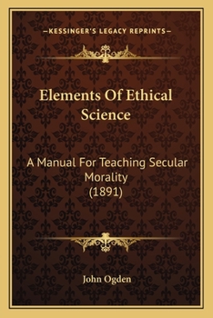 Paperback Elements Of Ethical Science: A Manual For Teaching Secular Morality (1891) Book