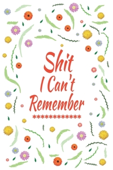 Shit I Can't Remember: Logbook To Protect Usernames PIN Book, Website Organizer, Logging Book, Remember Webs, Pin, password keeper, lock book