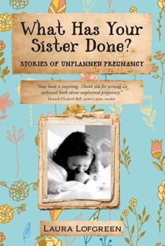 Paperback What Has Your Sister Done?: Stories of Unplanned Pregnancy Book