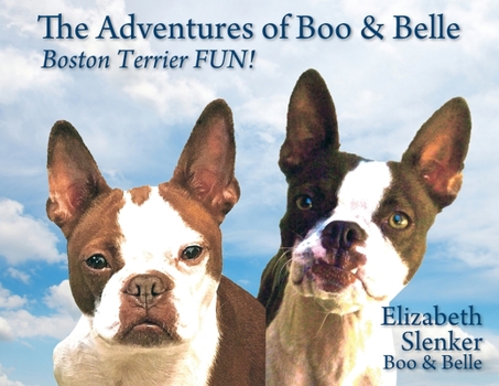 Paperback The Adventures of Boo & Belle: Boston Terrier FUN! Book