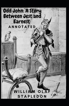 Odd John: A Story Between Jest and Earnest Annotated