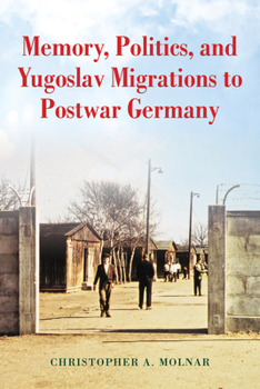 Hardcover Memory, Politics, and Yugoslav Migrations to Postwar Germany Book