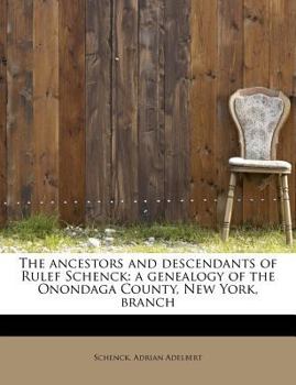 Paperback The Ancestors and Descendants of Rulef Schenck: A Genealogy of the Onondaga County, New York, Branch Book