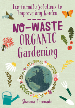 Paperback No-Waste Organic Gardening: Eco-Friendly Solutions to Improve Any Garden Book