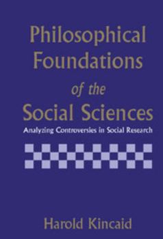 Hardcover Philosophical Foundations of the Social Sciences: Analyzing Controversies in Social Research Book