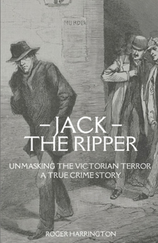 Paperback Jack the Ripper: Unmasking the Victorian Terror - A True Crime Story Book