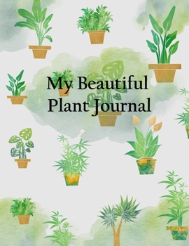 My Beautiful Plant Journal: Keep Track and Schedule Watering Times House Plant Care Journal Planner Plant Tracker Weekly Watering Schedule Houseplant ... Info Plant and Flowers Notes Plant Family