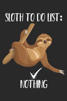 Paperback Sloth To Do List: Nothing: Sloth To Do List Nothing Lazy Sloth Pajama Top Women Journal/Notebook Blank Lined Ruled 6x9 100 Pages Book