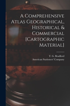 Paperback A Comprehensive Atlas Geographical, Historical & Commercial [cartographic Material] Book