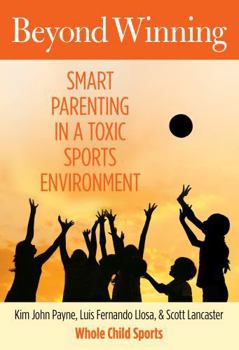 Paperback Beyond Winning: Smart Parenting in a Toxic Sports Environment Book