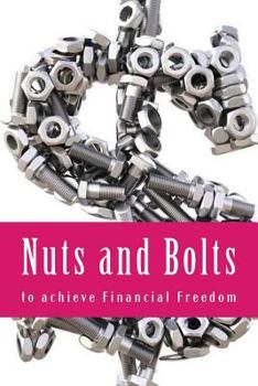 Paperback Nuts and Bolts to achieve Financial Freedom: Explained Book