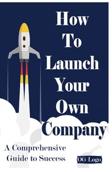 Paperback How to launch your own company: A Comprehensive Guide to Success Book