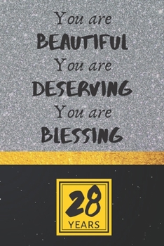 28th Birthday Journal: You are Beautiful You are Deserving You are Blessing - Pretty 28th Birthday Gift For Women/Girl - Impactful 28 Years Old Wishes: Lined Journal/Notebook